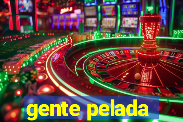 gente pelada